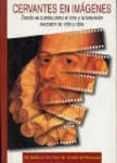 Cervantes en im�genes. Donde se cuenta c�mo el cine y la televisi�n adaptaron su vida y obra
